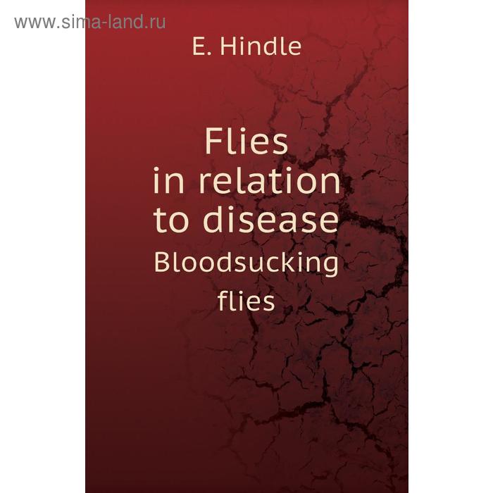 фото Flies in relation to disease. bloodsucking flies. e. hindle книга по требованию