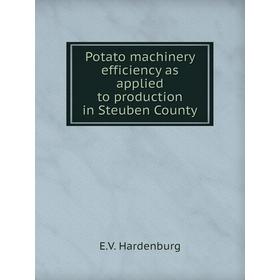 

Книга Potato machinery efficiency as applied to production in Steuben County. E. V. Hardenburg