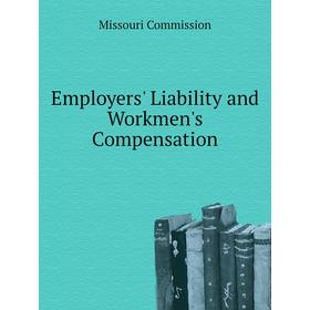 

Книга Employers' Liability and Workmen's Compensation. Missouri Commission