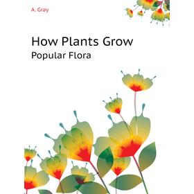 

Книга How Plants GrowPopular Flora