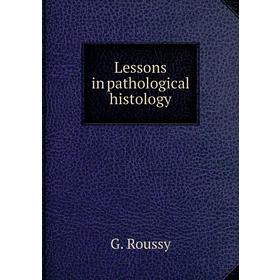 

Книга Lessons in pathological histology