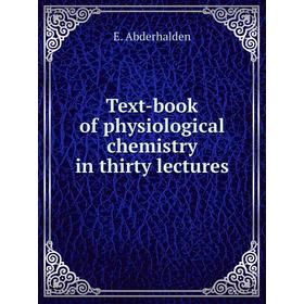 

Книга Text-book of physiological chemistry in thirty lectures. E. Abderhalden