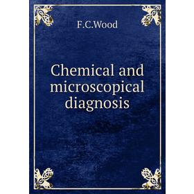 

Книга Chemical and microscopical diagnosis