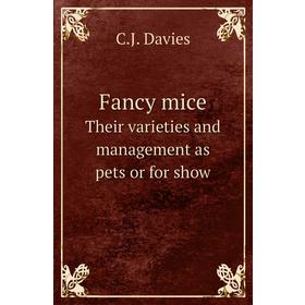 

Книга Fancy miceTheir varieties and management as pets or for show. C. J. Davies