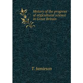 

Книга History of the progress of agricultural science in Great Britain. T. Jamieson
