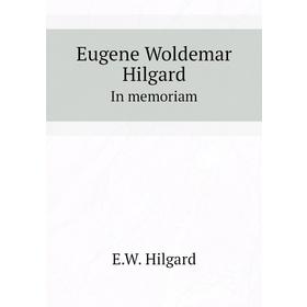 

Книга Eugene Woldemar HilgardIn memoriam
