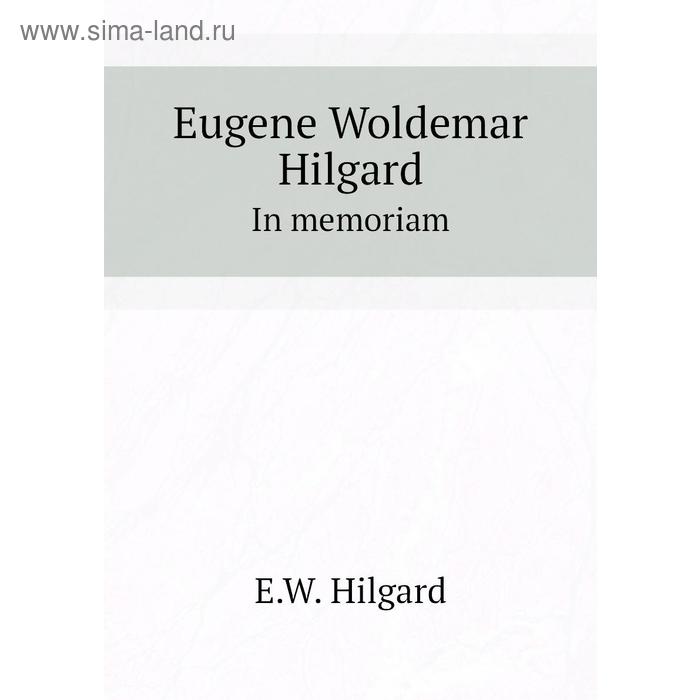 Книга Eugene Woldemar HilgardIn memoriam