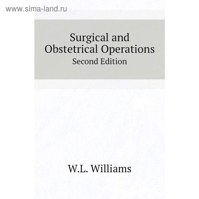 фото Surgical and obstetrical operationssecond edition. w. l. williams книга по требованию