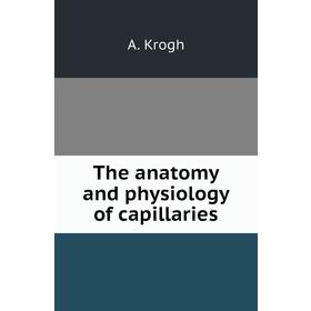 

Книга The anatomy and physiology of capillaries