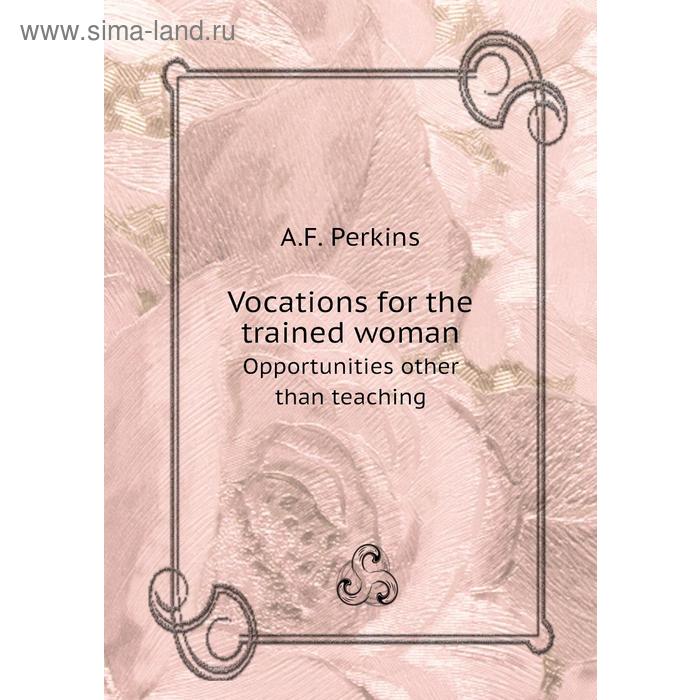 фото Vocations for the trained womanopportunities other than teaching. a. f. perkins книга по требованию