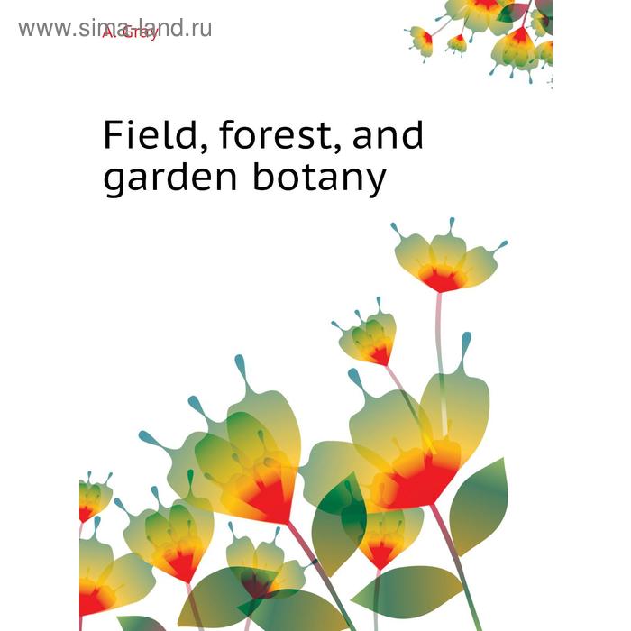 фото Field, forest, and garden botany книга по требованию