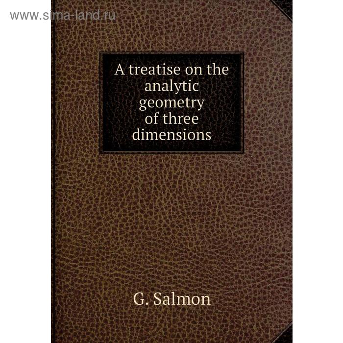 фото A treatise on the analytic geometry of three dimensions. g. salmon книга по требованию