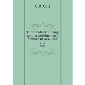 

Книга The standard of living among workingmen's families in New York city 1909. C. R. Coit