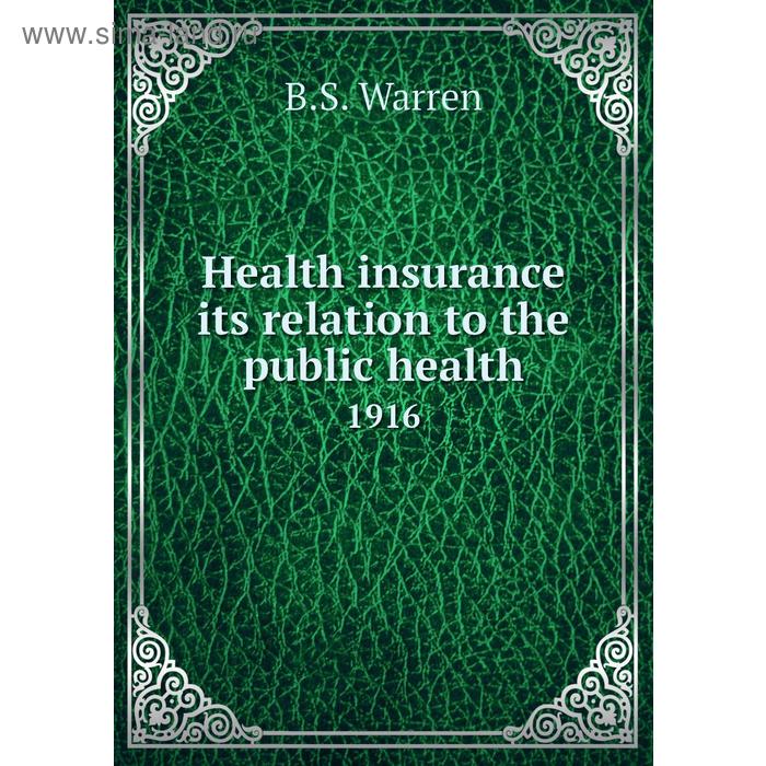 Книга Health insurance its relation to the public health 1916. B. S. Warren