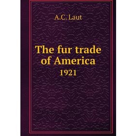 

Книга The fur trade of America1921