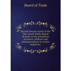 

Книга Second interim report of the New South Wales Board of trade on the prevalence of miners' phthisis and pneumoconiosis in certain industries