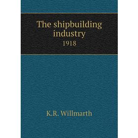 

Книга The shipbuilding industry 1918