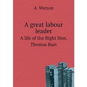 

Книга A great labour leaderA life of the Right Hon. Thomas Burt. A. Watson