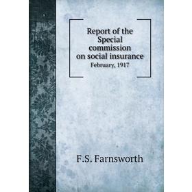 

Книга Report of the Special commission on social insuranceFebruary, 1917. F. S. Farnsworth