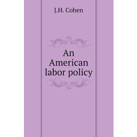 

Книга An American labor policy