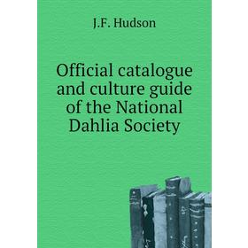 

Книга Official catalogue and Culture guide of the National Dahlia Society