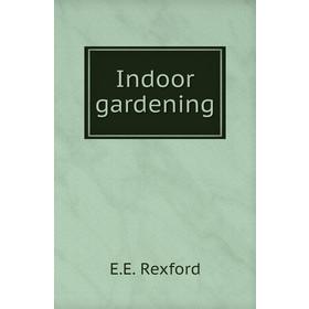 

Книга Indoor gardening