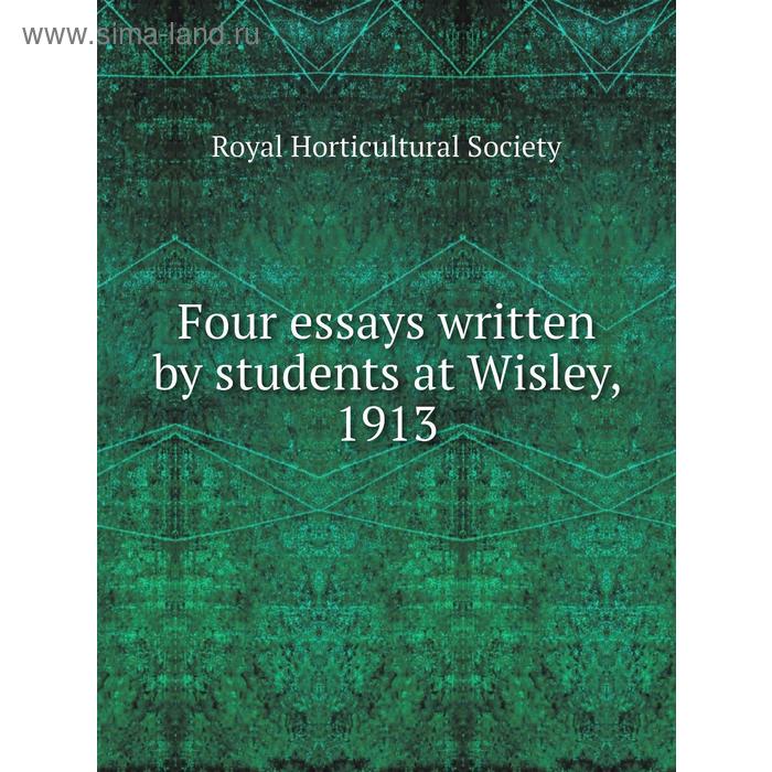 фото Four essays written by students at wisley, 1913. royal horticultural society книга по требованию