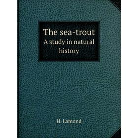 

Книга The sea-troutA study in natural history