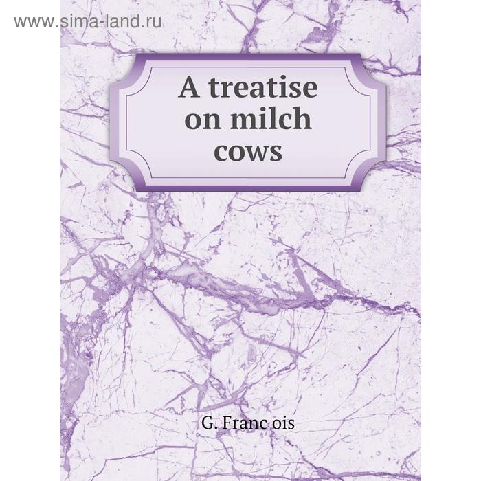 фото A treatise on milch cows книга по требованию