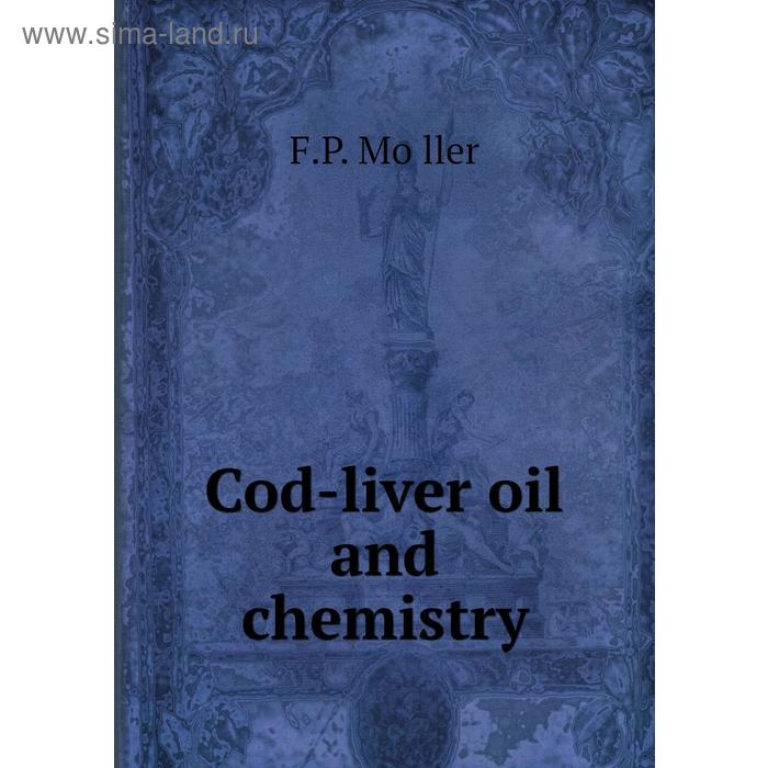 фото Cod-liver oil and chemistry книга по требованию