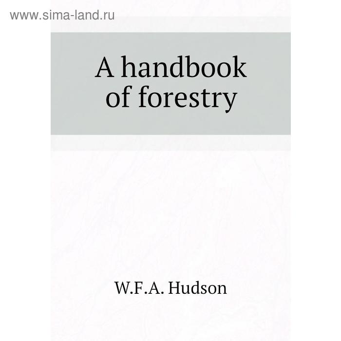 фото A handbook of forestry книга по требованию