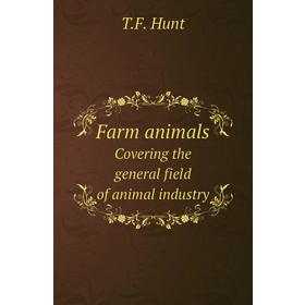 

Книга Farm animalsCovering the general field of animal industry. T. F. Hunt