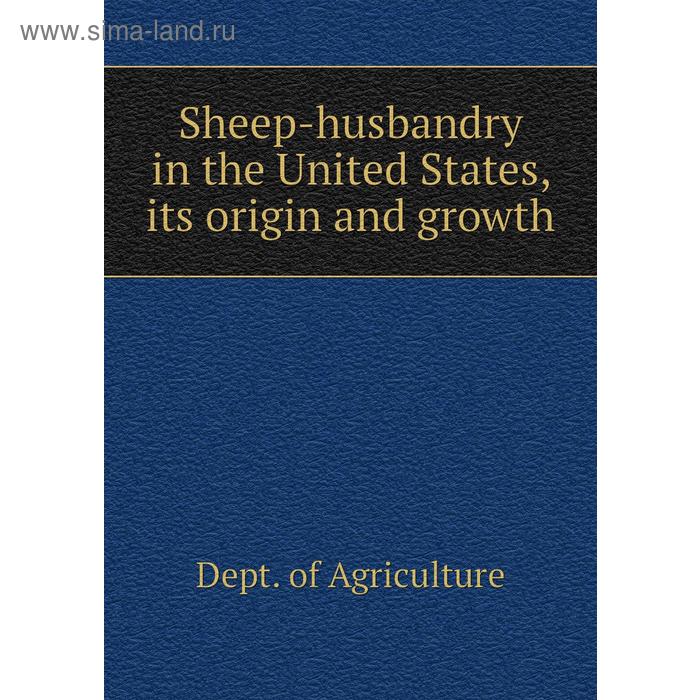 фото Sheep-husbandry in the united states, its origin and growth. dept. of agriculture книга по требованию