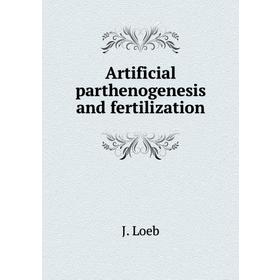 

Книга Artificial parthenogenesis and fertilization