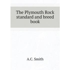 

Книга The Plymouth Rock standard and breed book