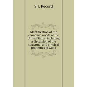 

Книга Identification of the economic woods of the United States, including a discussion of the structural and physical properties of wood. S. J. Recor