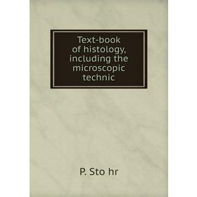 

Книга Text-book of histology, including the microscopic technic. P. Stöhr