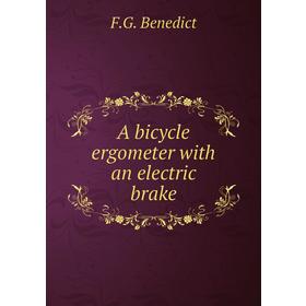 

Книга A bicycle ergometer with an electric brake. F. G. Benedict