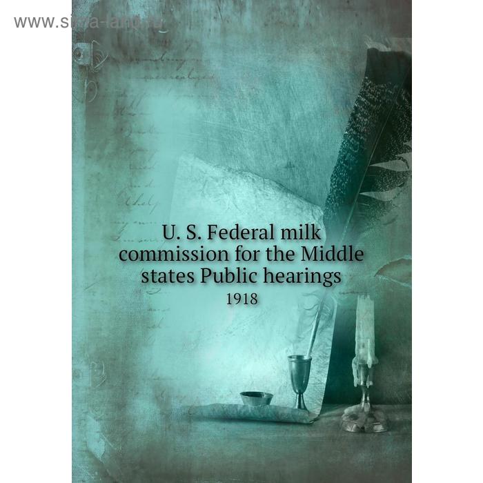 фото U. s. federal milk commission for the middle states public hearings 1918 книга по требованию