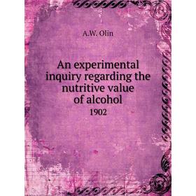 

Книга An experimental inquiry regarding the nutritive value of alcohol 1902. A. W. Olin