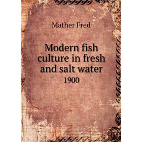 

Книга Modern fish Culture in fresh and salt water1900