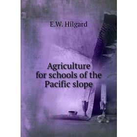 

Книга Agriculture for schools of the Pacific slope. E. W. Hilgard