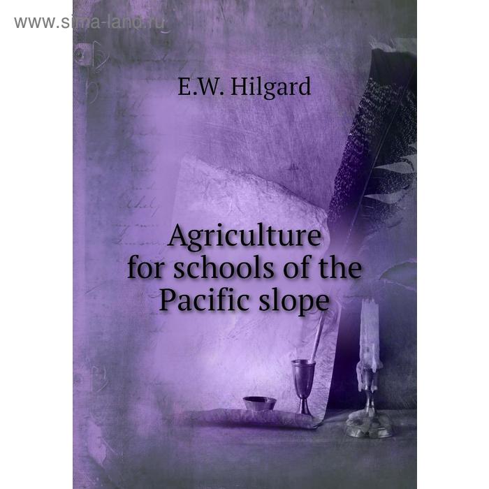 фото Agriculture for schools of the pacific slope. e. w. hilgard книга по требованию