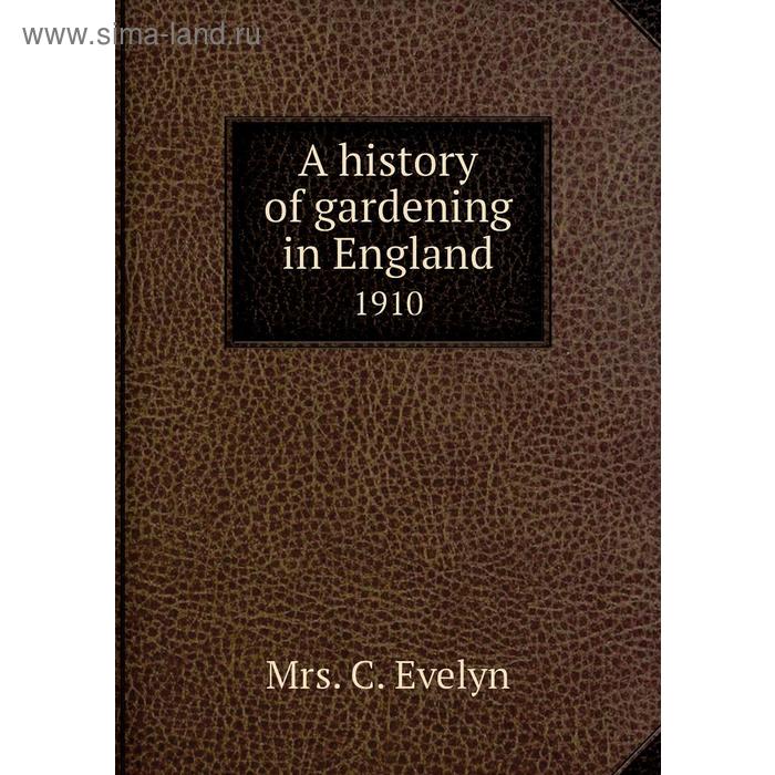 фото A history of gardening in england 1910 книга по требованию