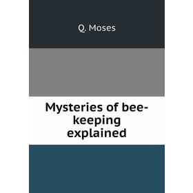 

Книга Mysteries of bee-keeping explained