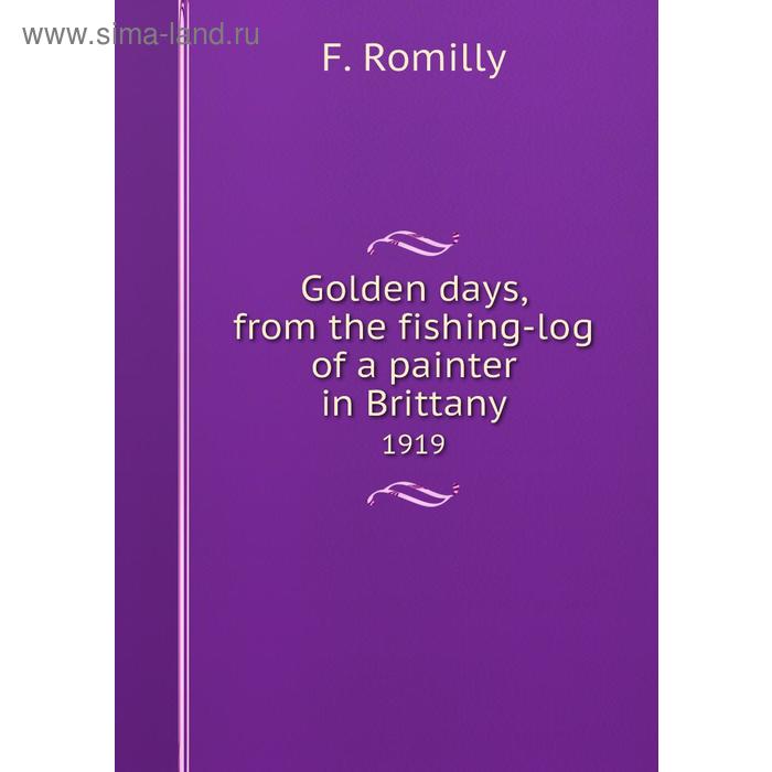 фото Golden days, from the fishing-log of a painter in brittany 1919. f. romilly книга по требованию