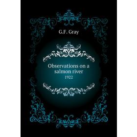 

Книга Observations on a salmon river 1922
