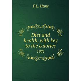 

Книга Diet and health, with key to the calories 1921. P. L. Hunt