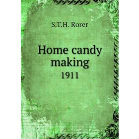 

Книга Home candy making1911