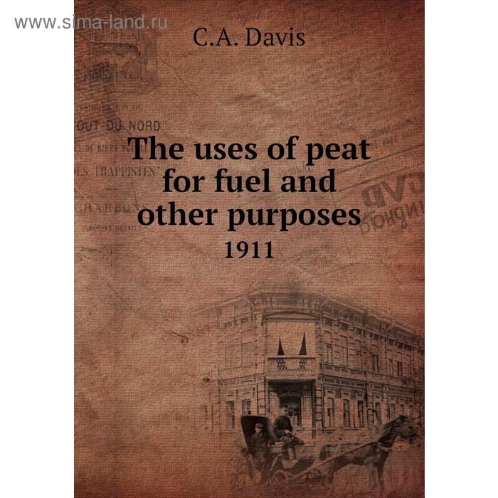 фото The uses of peat for fuel and other purposes 1911. c. a. davis книга по требованию
